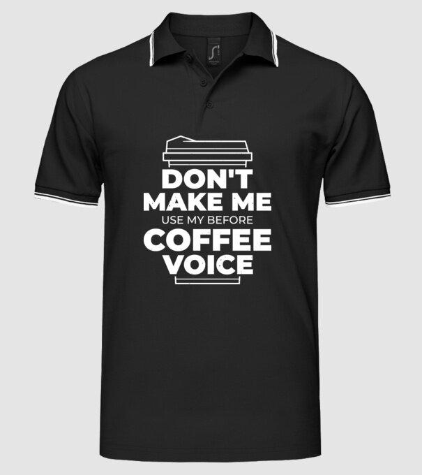 Nu mă face să-mi folosesc vocea de dinainte de cafea model negru pe tricou