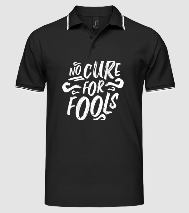 No cure for Fools - Nu există leac pentru proști model negru pe tricou