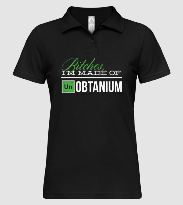 Bitches im made of unobtanium model negru pe tricou