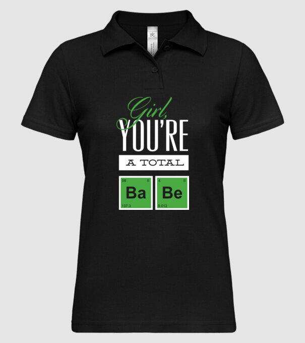 Girl you are a total Babe model negru pe tricou