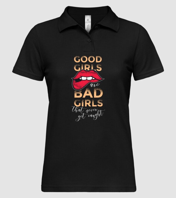 Good Girls are Bad Girls that are never get caught model negru pe tricou