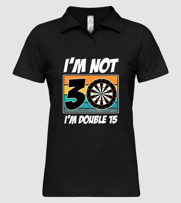 'I''m not 30 I''m double 15 darts birthday' model negru pe tricou