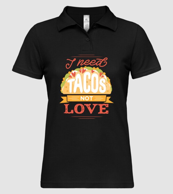 I need Tacos not Love - Zi Anti Valentin model negru pe tricou