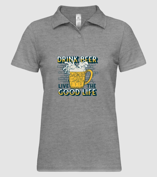 Drink Beer Live The Good Life model gri pe tricou