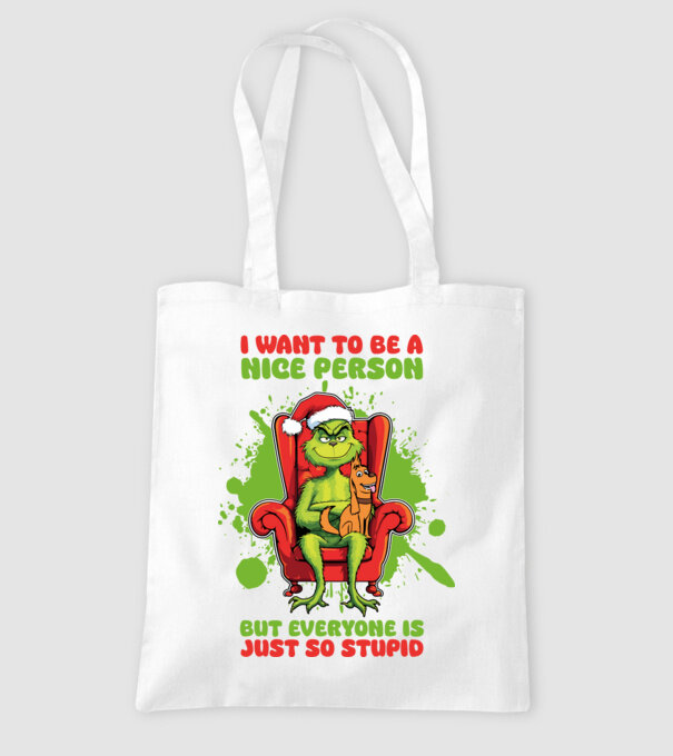 I want to be a nice person but everyone is just so stupid - Grinch model alb pe tricou