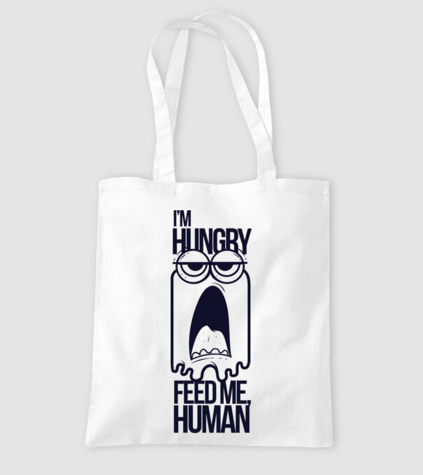 'I''m hungry. Feed me human' model alb pe tricou