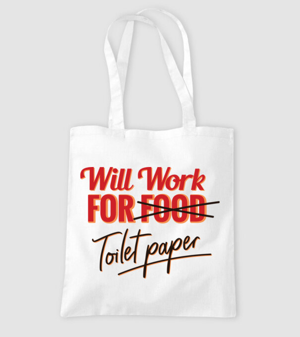 Will work for Toilet paper model alb pe tricou