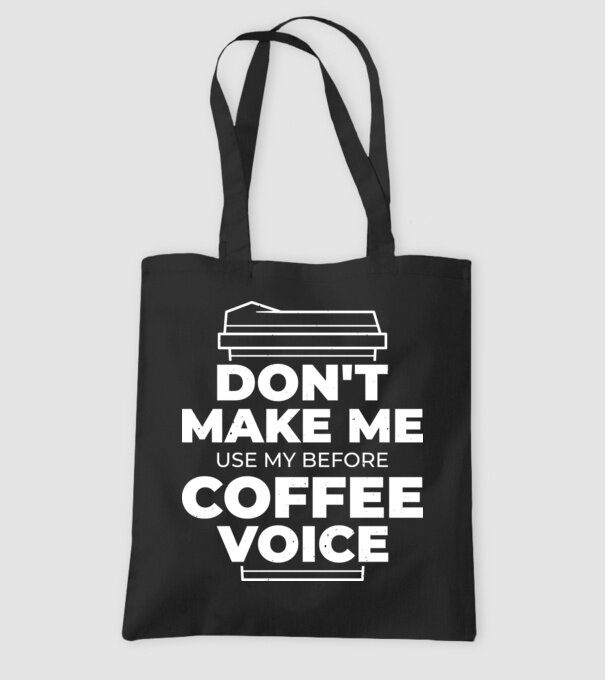Nu mă face să-mi folosesc vocea de dinainte de cafea model negru pe tricou