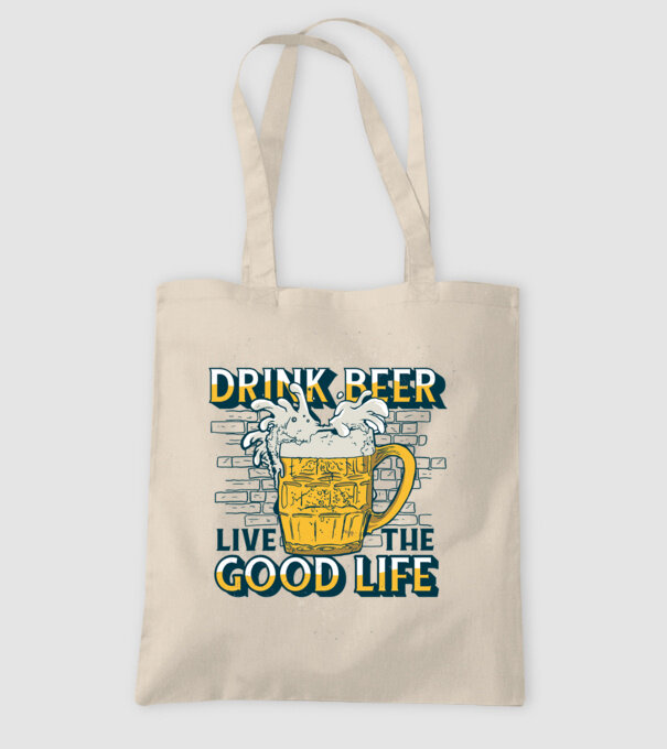 Drink Beer Live The Good Life model nisipiu pe tricou