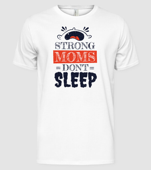 Mamele nu dorm niciodată model alb pe tricou