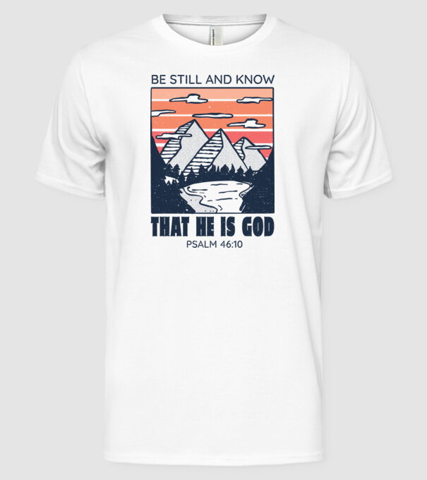 Be calm and know that He is God model alb pe tricou