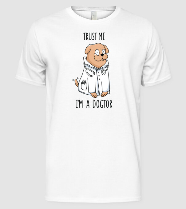 Ai încredere, sunt un Dogtor model alb pe tricou