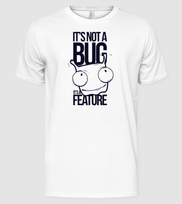 'It''s not a bug it''s a feature' model alb pe tricou
