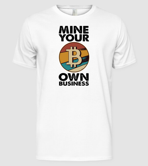 Mine your own business Bitcoin model alb pe tricou