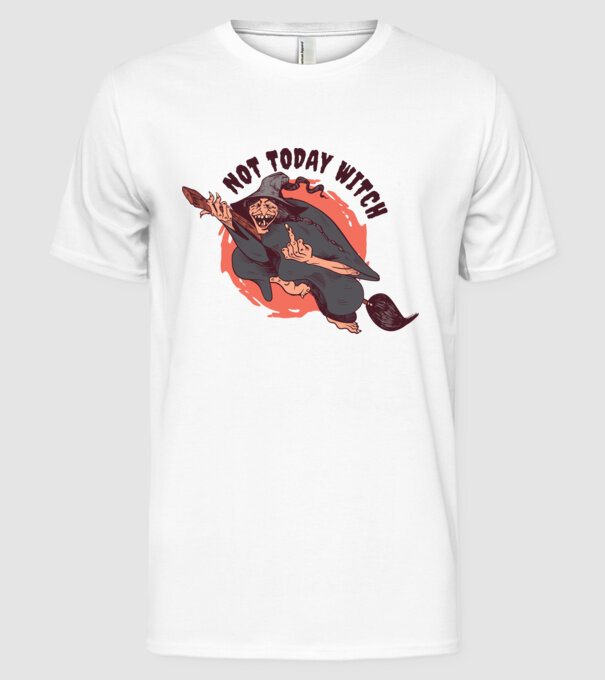 Not today witch model alb pe tricou