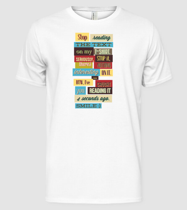 Stop reading the text on my t shirt model alb pe tricou