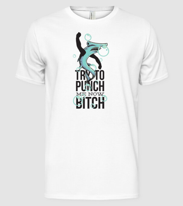 Try to punch me now bitch model alb pe tricou