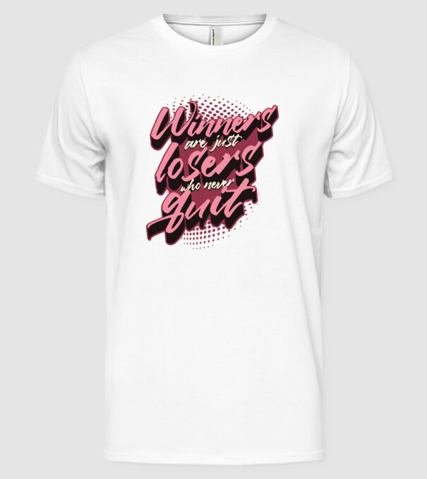 Winners are just losers who never quit model alb pe tricou