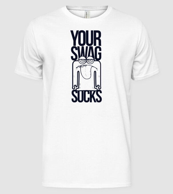Your swag sucks model alb pe tricou