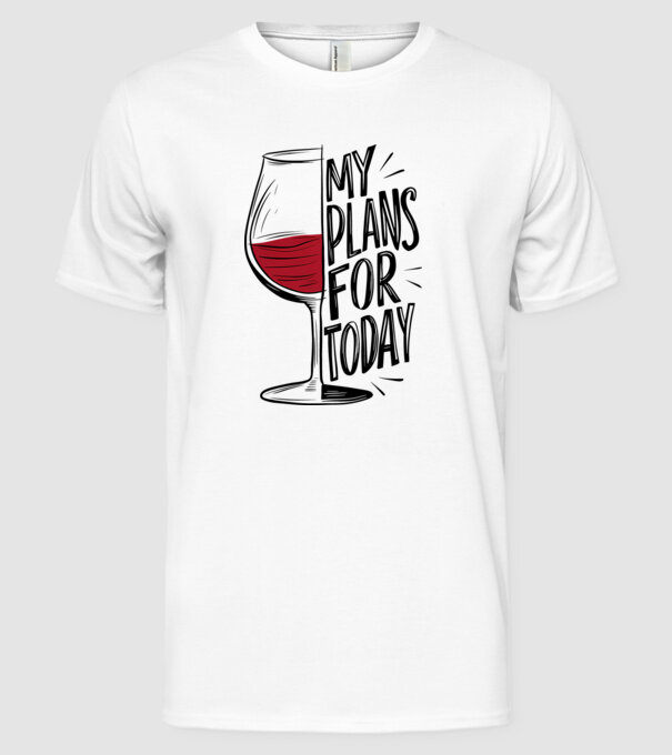 Wine Plans For Today Alb model alb pe tricou