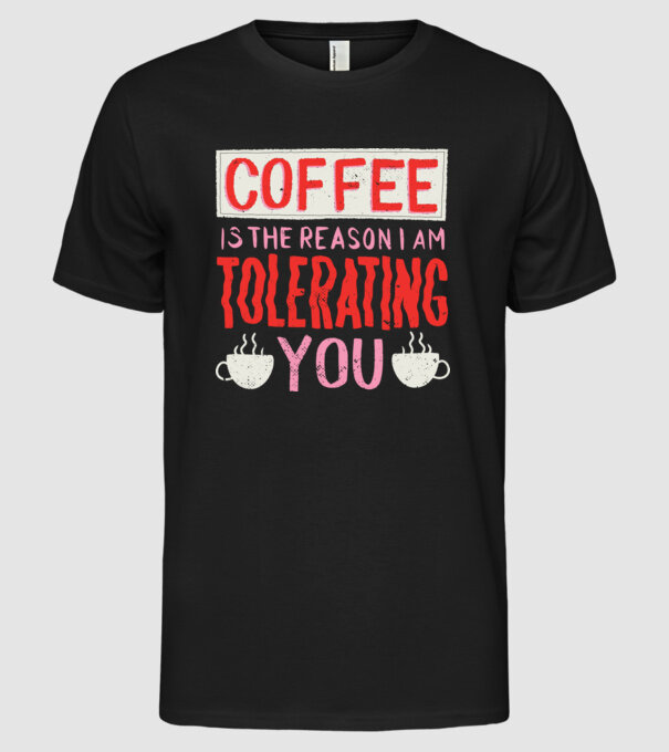 Cafeaua este motivul pentru care încă te mai suport model negru pe tricou