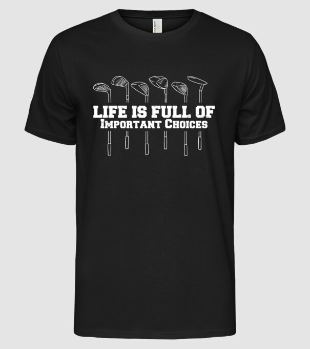 Viața este plină de decizii dificile Golf model negru pe tricou