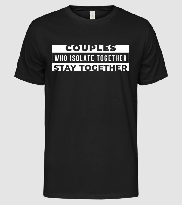 couples who isolate together model negru pe tricou