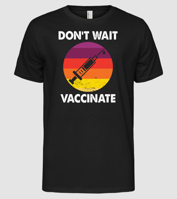 Don't wait Vaccinate model negru pe tricou
