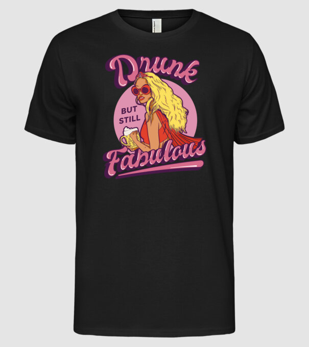 Drunk but still Fabulous model negru pe tricou