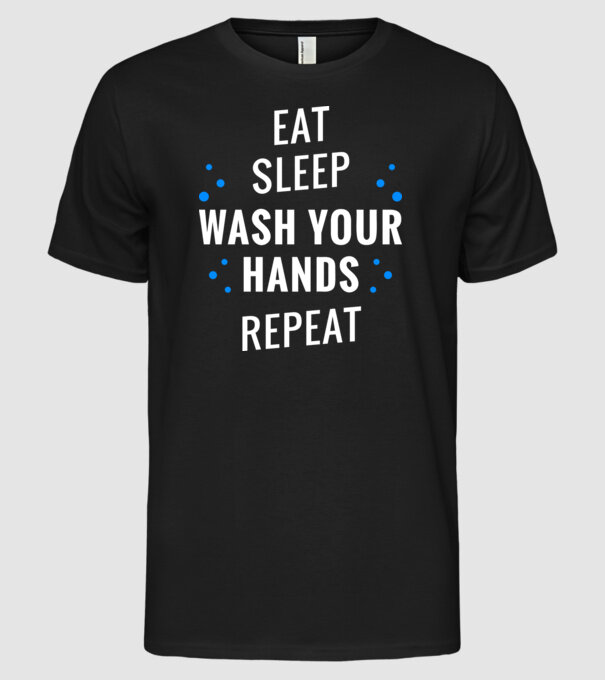 Eat sleep wash your hands repeat model negru pe tricou