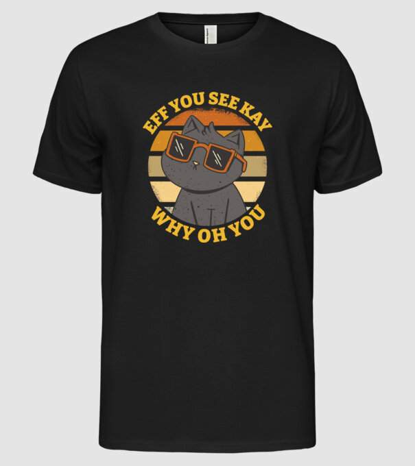 Eff You See Kay Why Oh You model negru pe tricou