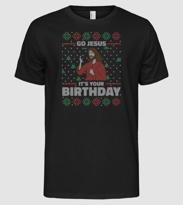 'Go Jesus, It''s Your Birthday Ugly Sweater' model negru pe tricou