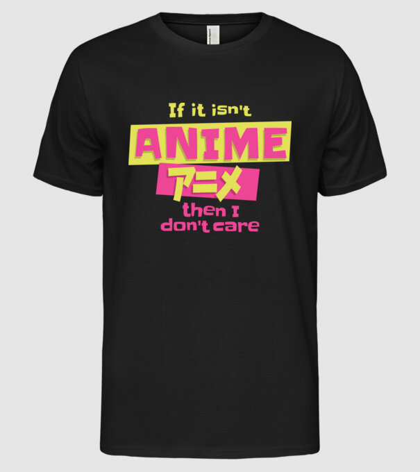 Dacă nu va fi Anime, atunci nici nu-mi pasă model negru pe tricou