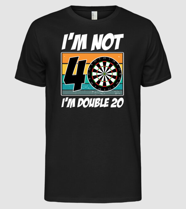 'I''m not 40 I''m double 20 darts birthday' model negru pe tricou
