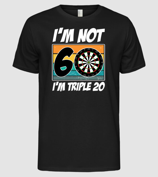 'I''m not 60 I''m triple 20 darts birthday' model negru pe tricou
