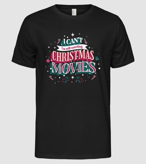 'I Can''t I''m still watching Christmas Movies' model negru pe tricou