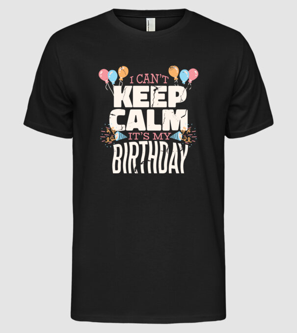 'I can''t keep calm it''s my birthday' model negru pe tricou