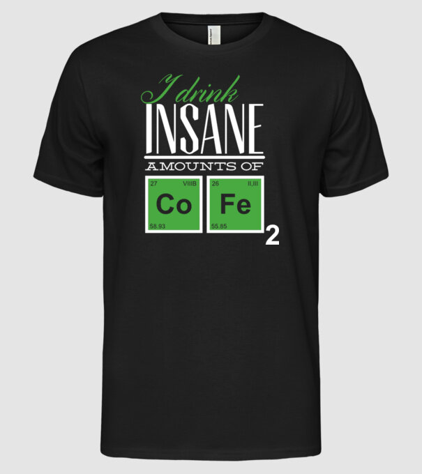 i drink insane amount of coffee model negru pe tricou