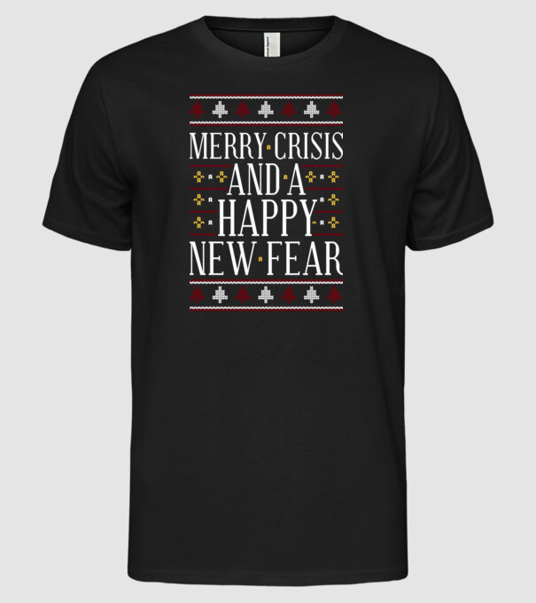 Merry crisis and a happy new fear model negru pe tricou