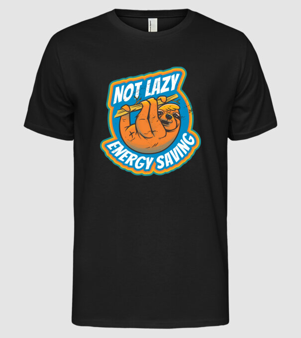 Not Lazy, Energy Saving - Leneș model negru pe tricou