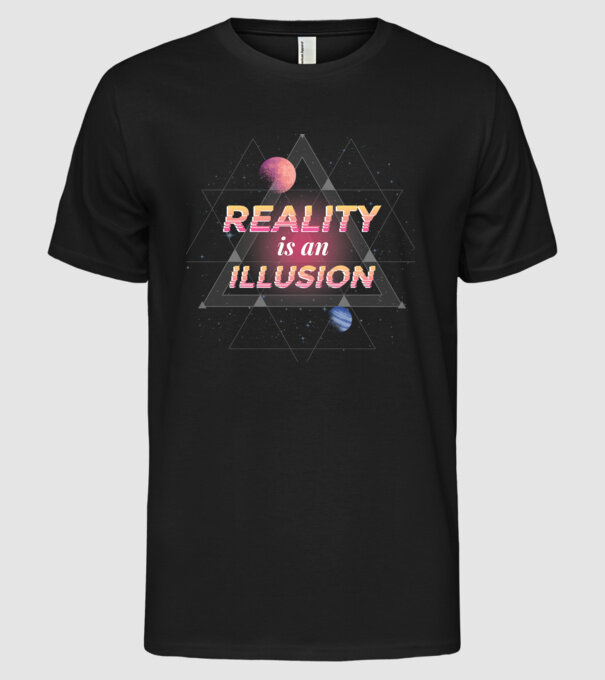 Reality is an Illusion model negru pe tricou
