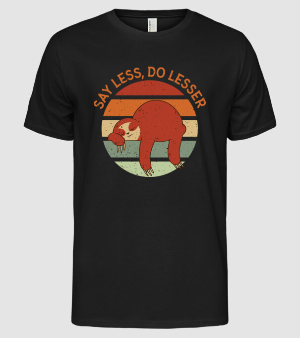 Say less, do lesser cu Leneș model negru pe tricou