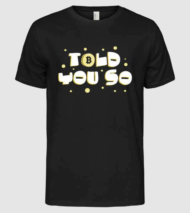 Told You So Bitcoin model negru pe tricou