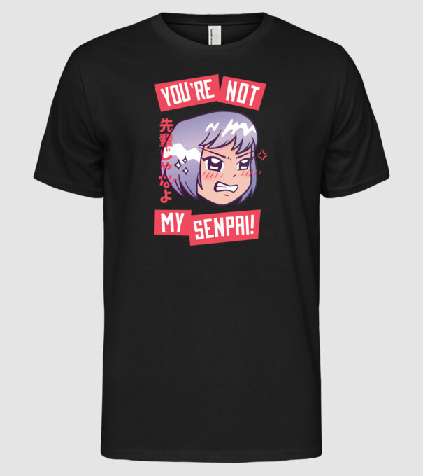 You are not my Senpai model negru pe tricou