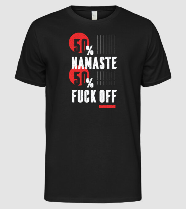 50 Namaste, 50 Fuck Off model negru pe tricou