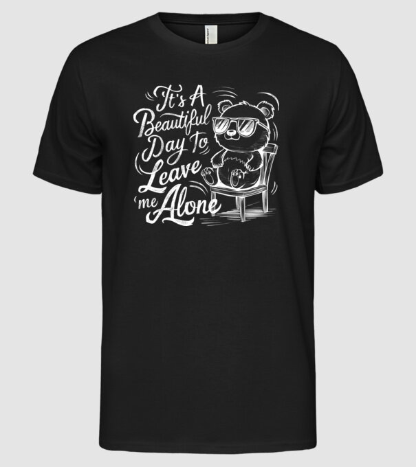 Beautiful day to leave me alone Negru model negru pe tricou