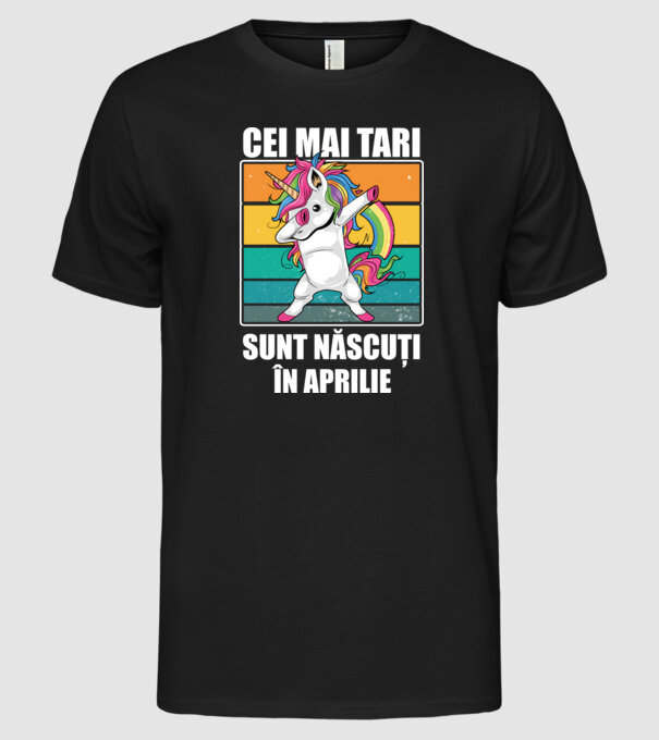 Cei mai tari sunt născuți în aprilie model negru pe tricou