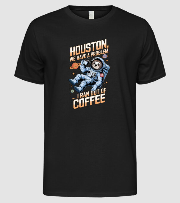 Houston we have a problem coffee model negru pe tricou