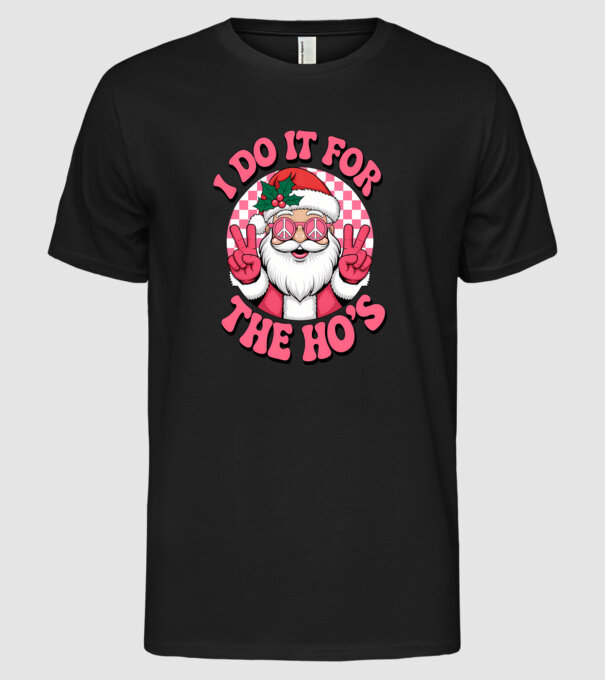 I do it for the HO's Santa model negru pe tricou