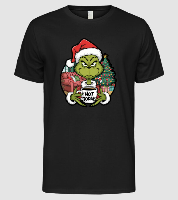 Not Today Grinch model negru pe tricou